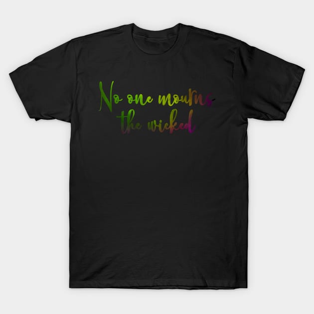 No One Mourns the Wicked T-Shirt by TheatreThoughts